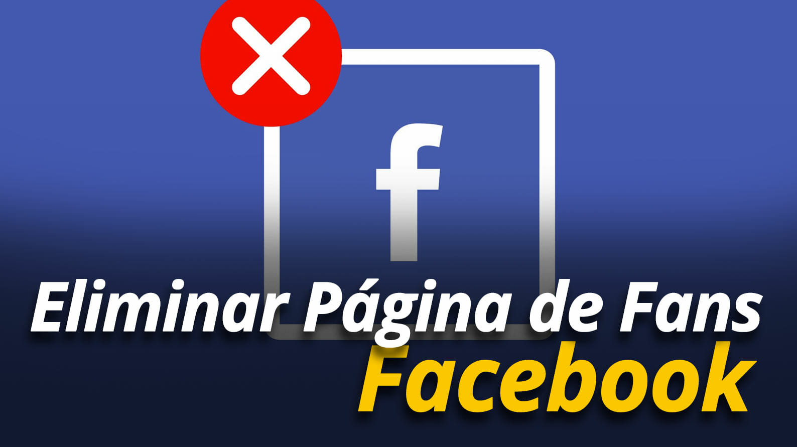Cómo eliminar Página de Fans de Facebook (Fanpage)