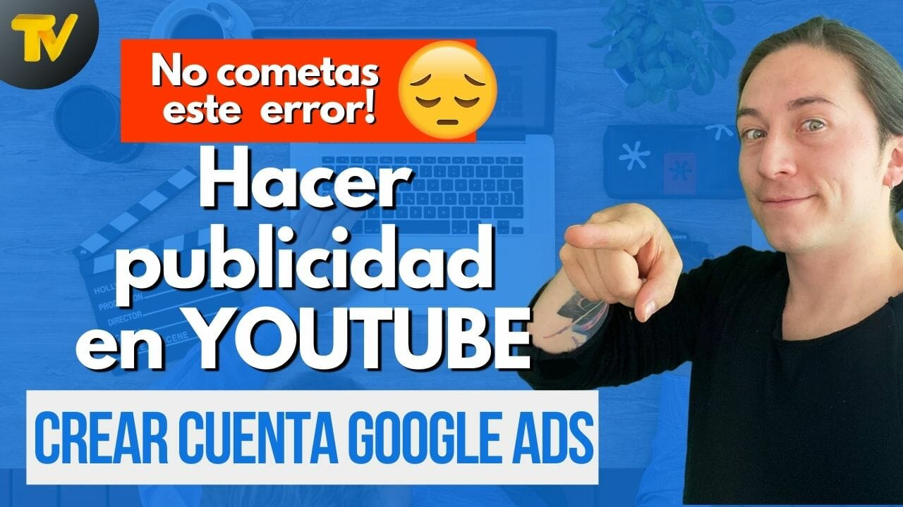 Crear cuenta Google Ads para hacer anuncios en Youtube