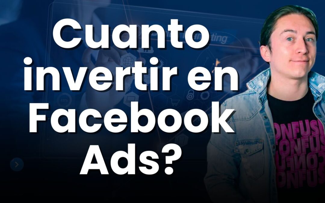 📌 ¿Cuánto invertir en Facebook Ads y cómo distribuir el presupuesto estratégicamente?
